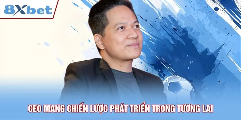 CEO mang chiến lược phát triển trong tương lai
