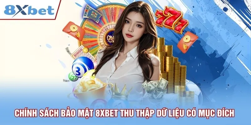 Chính sách bảo mật 8xbet thu thập dữ liệu người dùng có mục đích 
