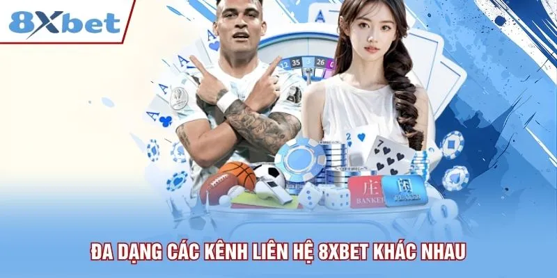 Đa dạng các kênh liên hệ 8xbet khác nhau