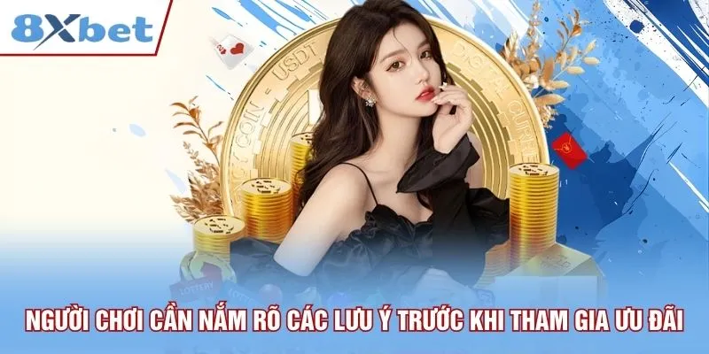 Người chơi cần nắm rõ các lưu ý trước khi tham gia ưu đãi