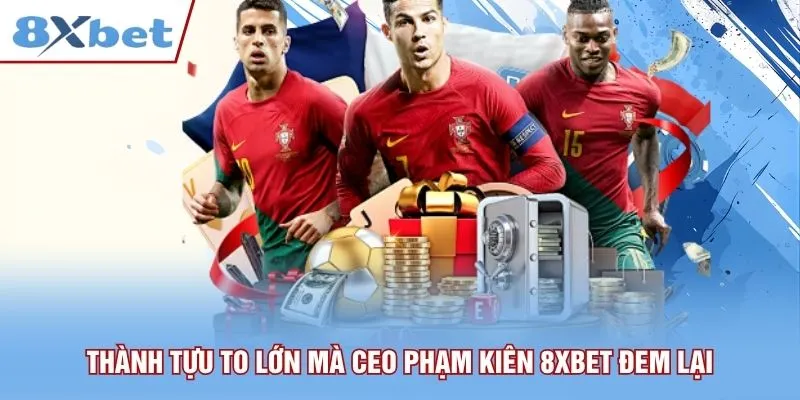 Thành tựu to lớn mà CEO Phạm Kiên 8xbet đem lại