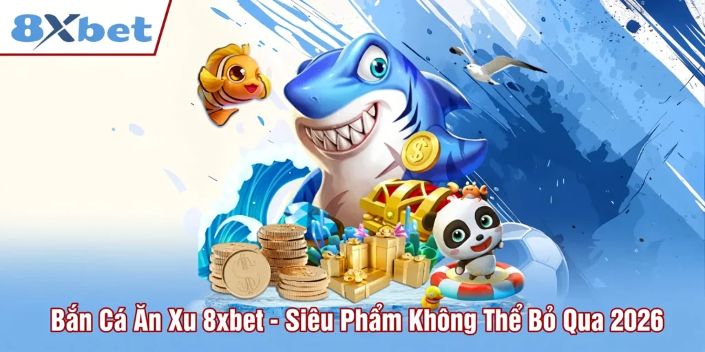 Bắn cá ăn xu 8xbet