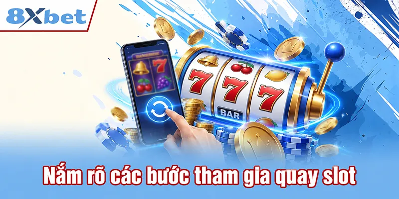 Nắm rõ các bước tham gia quay slot