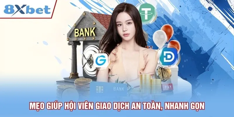 Mẹo giúp hội viên giao dịch an toàn, nhanh gọn