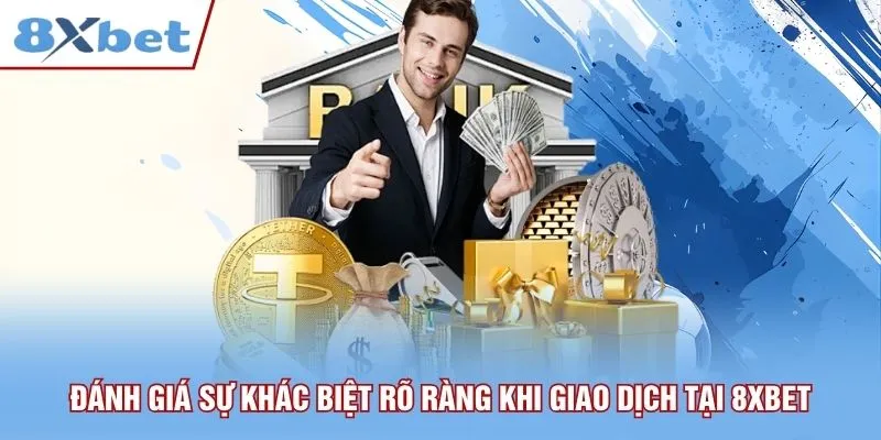 Đánh giá sự khác biệt rõ ràng khi anh em giao dịch tại 8xbet