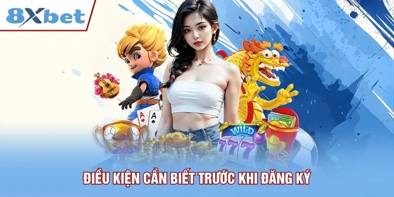Điều kiện cần biết trước khi đăng ký