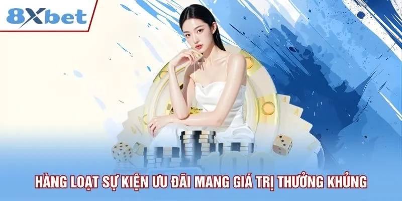Hàng loạt sự kiện ưu đãi mang giá trị thưởng khủng